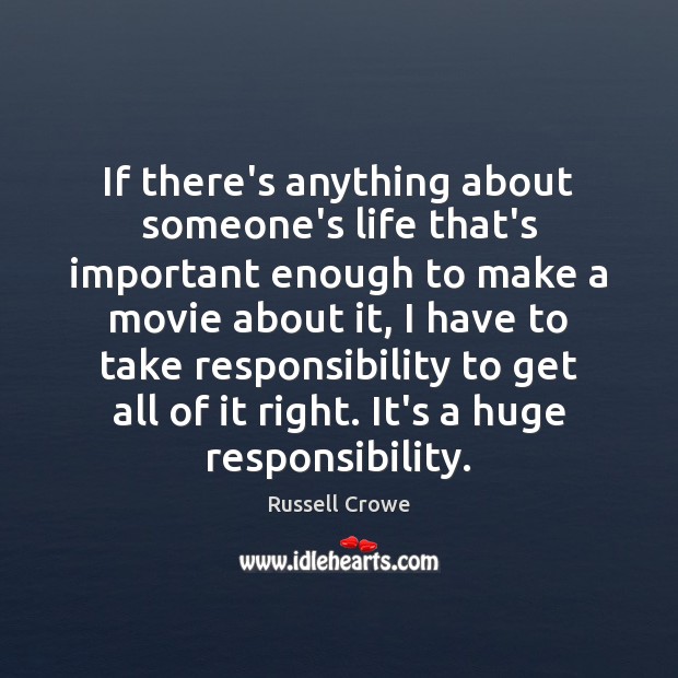 If there’s anything about someone’s life that’s important enough to make a Russell Crowe Picture Quote