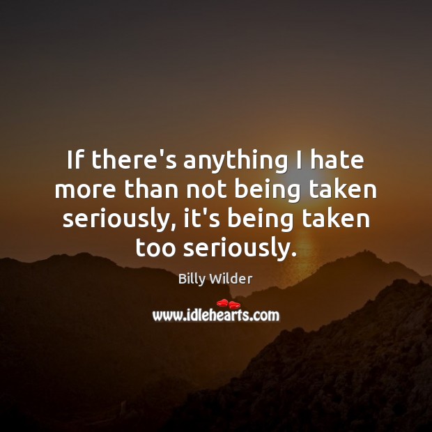 If there’s anything I hate more than not being taken seriously, it’s Hate Quotes Image