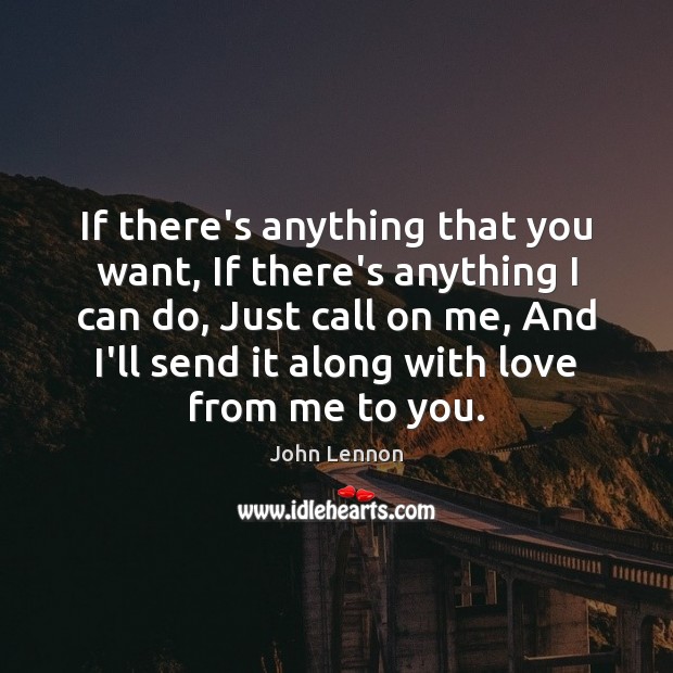 If there’s anything that you want, If there’s anything I can do, John Lennon Picture Quote