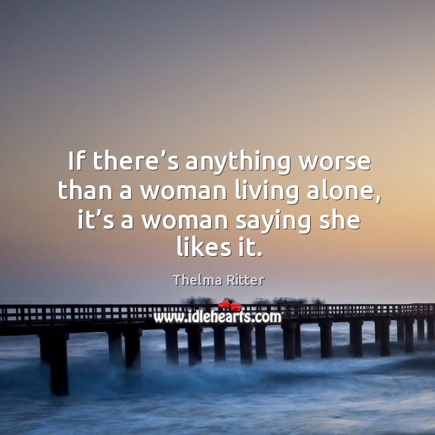 If there’s anything worse than a woman living alone, it’s a woman saying she likes it. Image