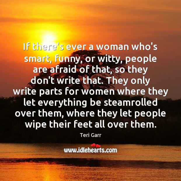 If there’s ever a woman who’s smart, funny, or witty, people are Image