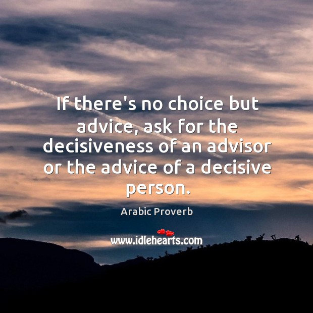 If there’s no choice but advice, ask for the decisiveness Arabic Proverbs Image