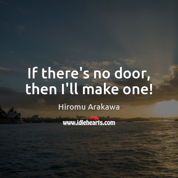 If there’s no door, then I’ll make one! Image