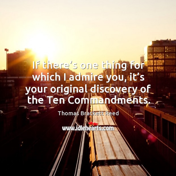 If there’s one thing for which I admire you, it’s your original discovery of the ten commandments. Image
