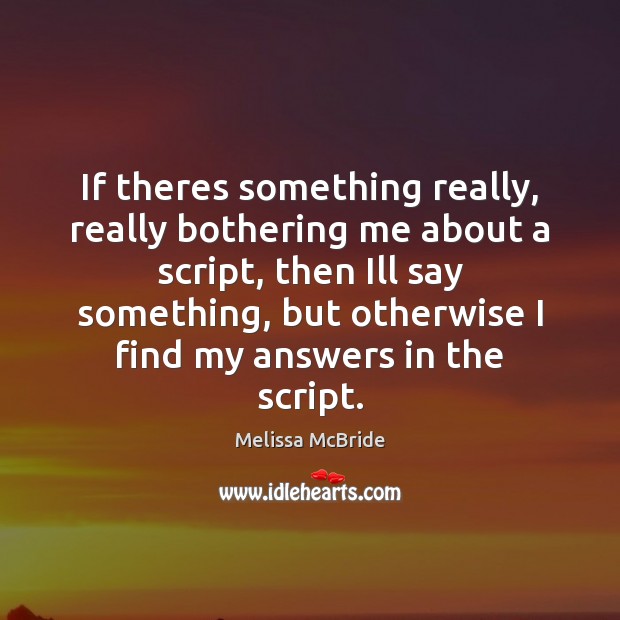 If theres something really, really bothering me about a script, then Ill Melissa McBride Picture Quote