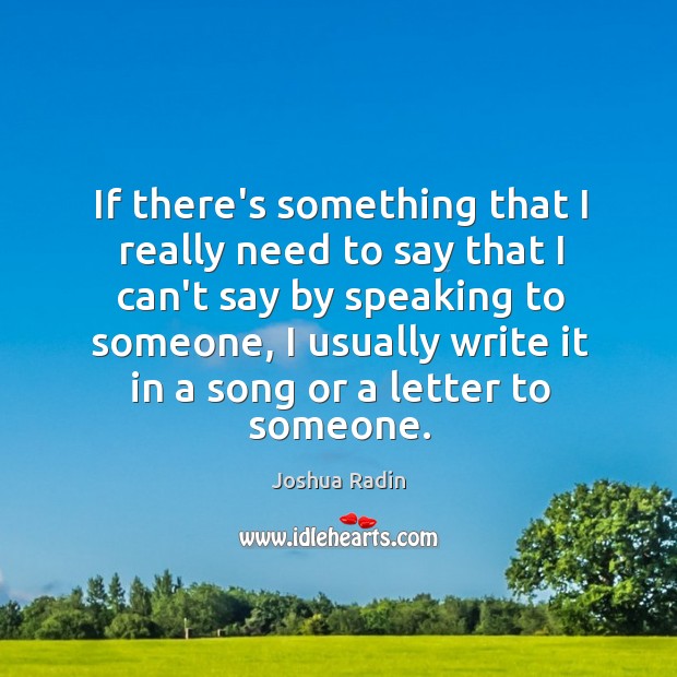 If there’s something that I really need to say that I can’t Joshua Radin Picture Quote