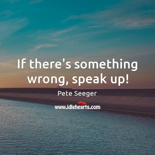 If there’s something wrong, speak up! Image