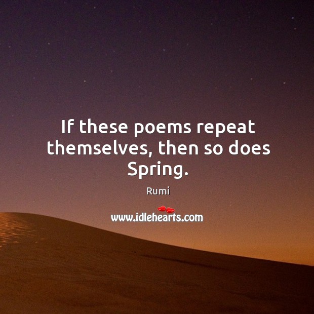 If these poems repeat themselves, then so does Spring. Image