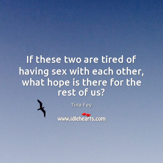 If these two are tired of having sex with each other, what Hope Quotes Image