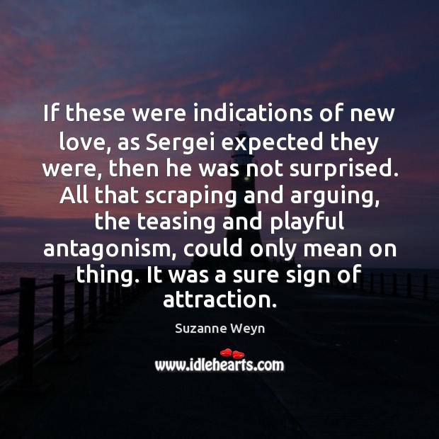 If these were indications of new love, as Sergei expected they were, Suzanne Weyn Picture Quote