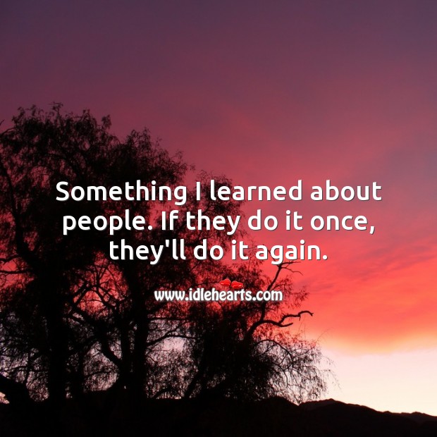 If they do it once, they’ll do it again. People Quotes Image