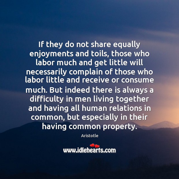 If they do not share equally enjoyments and toils, those who labor Image