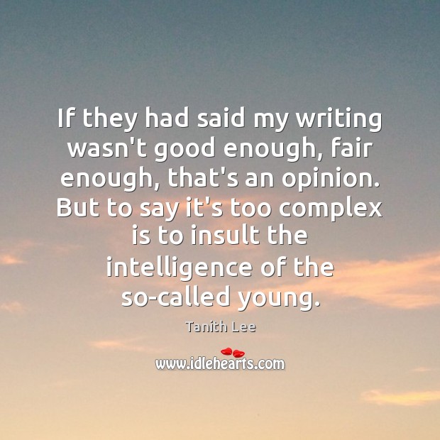 If they had said my writing wasn’t good enough, fair enough, that’s Insult Quotes Image
