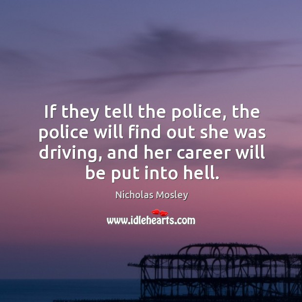 If they tell the police, the police will find out she was driving, and her career will be put into hell. Driving Quotes Image