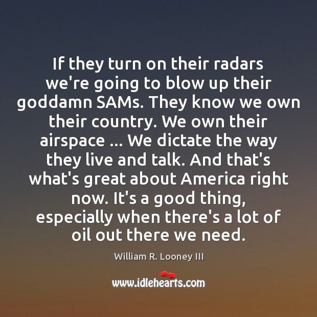 If they turn on their radars we’re going to blow up their William R. Looney III Picture Quote