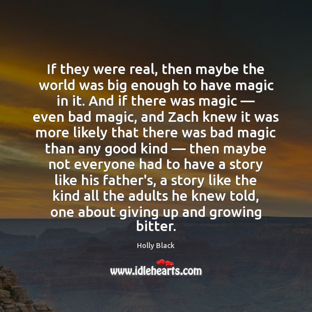 If they were real, then maybe the world was big enough to Holly Black Picture Quote