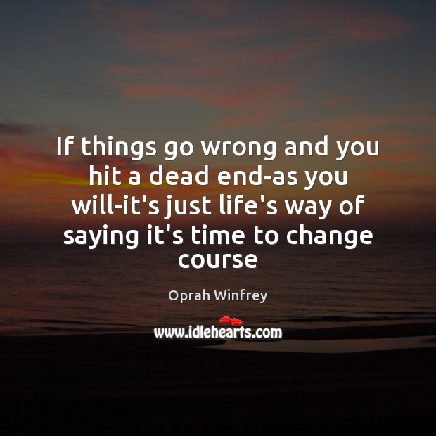 If things go wrong and you hit a dead end-as you will-it’s Oprah Winfrey Picture Quote
