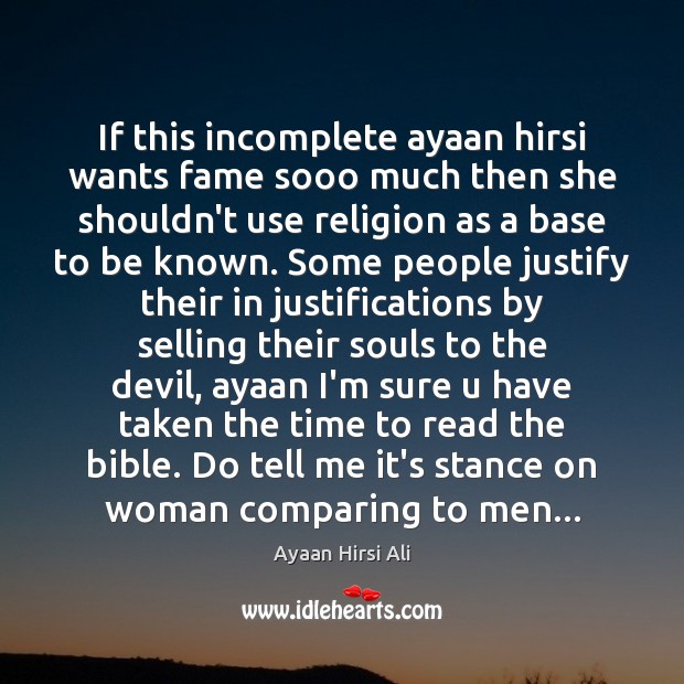 If this incomplete ayaan hirsi wants fame sooo much then she shouldn’t Ayaan Hirsi Ali Picture Quote