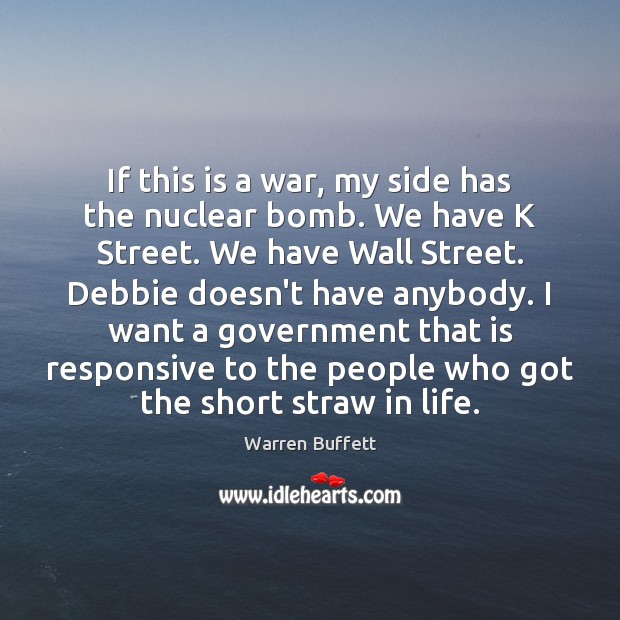 If this is a war, my side has the nuclear bomb. We Warren Buffett Picture Quote
