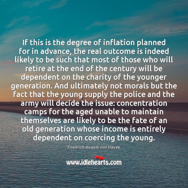 If this is the degree of inflation planned for in advance, the Friedrich August von Hayek Picture Quote