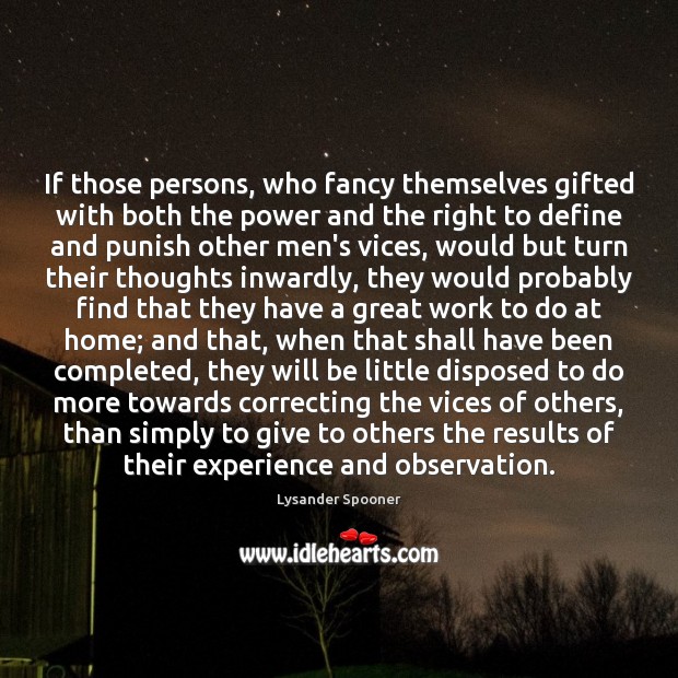 If those persons, who fancy themselves gifted with both the power and Lysander Spooner Picture Quote