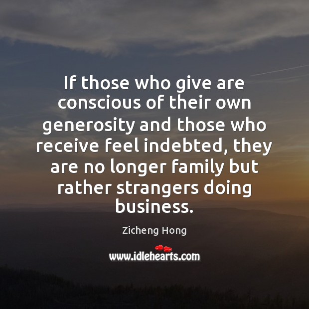 If those who give are conscious of their own generosity and those Zicheng Hong Picture Quote