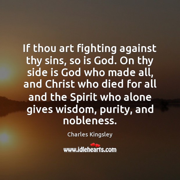If thou art fighting against thy sins, so is God. On thy Image