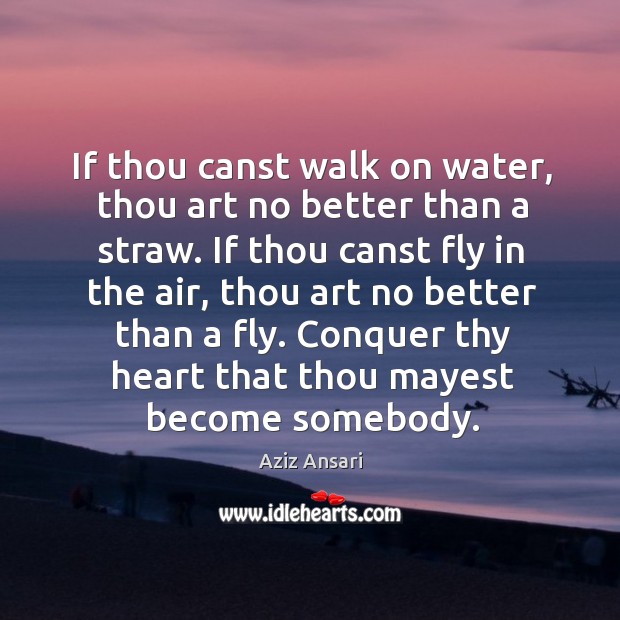 If thou canst walk on water, thou art no better than a Image