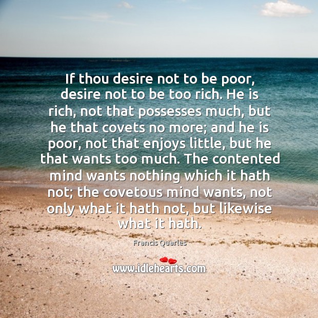 If thou desire not to be poor, desire not to be too Image