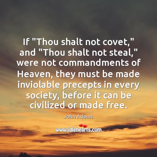 If “Thou shalt not covet,” and “Thou shalt not steal,” were not John Adams Picture Quote