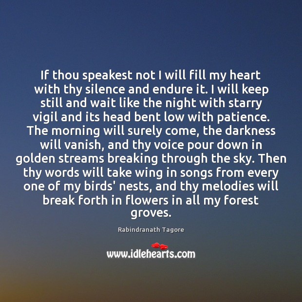 If thou speakest not I will fill my heart with thy silence Rabindranath Tagore Picture Quote