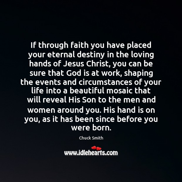 If through faith you have placed your eternal destiny in the loving Chuck Smith Picture Quote