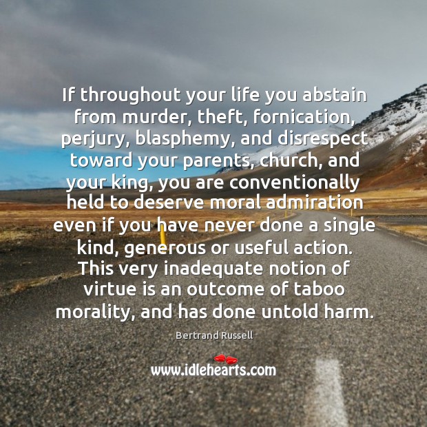 If throughout your life you abstain from murder, theft, fornication, perjury, blasphemy, Bertrand Russell Picture Quote