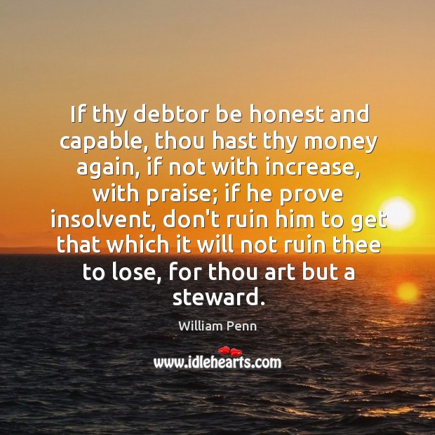 If thy debtor be honest and capable, thou hast thy money again, Image