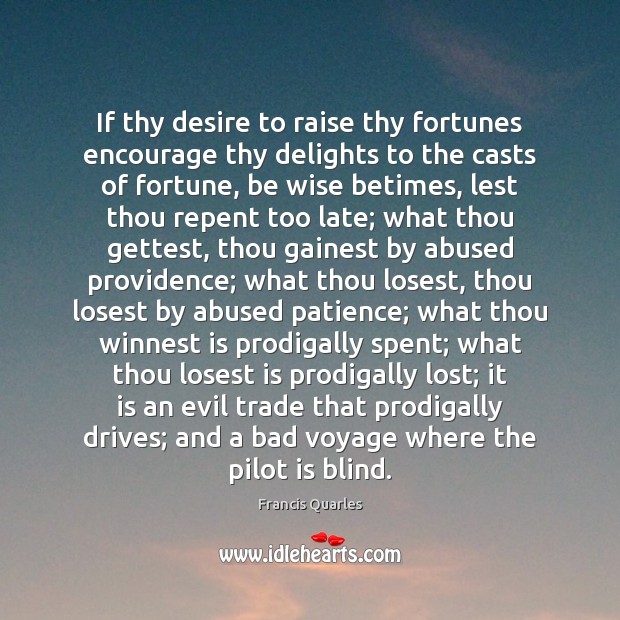 If thy desire to raise thy fortunes encourage thy delights to the Image