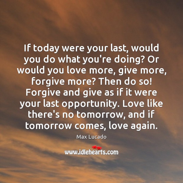 If today were your last, would you do what you’re doing? Or Image
