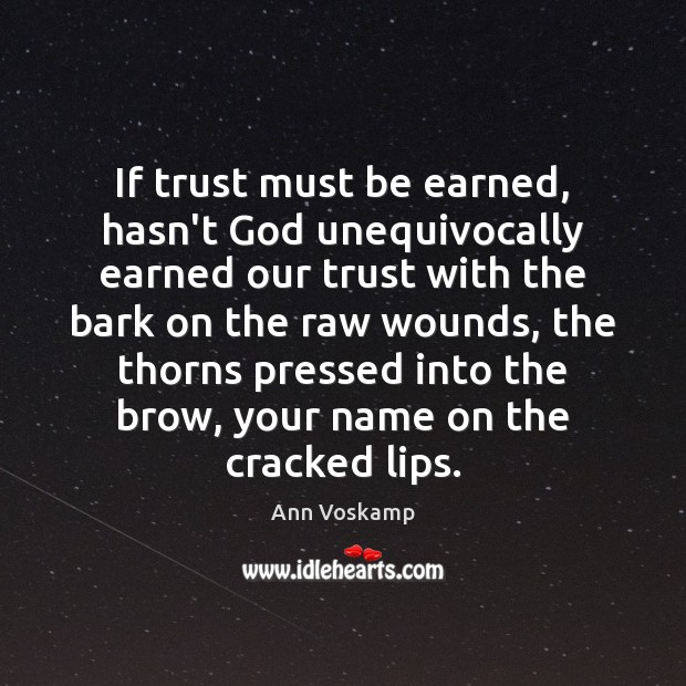 If trust must be earned, hasn’t God unequivocally earned our trust with Ann Voskamp Picture Quote