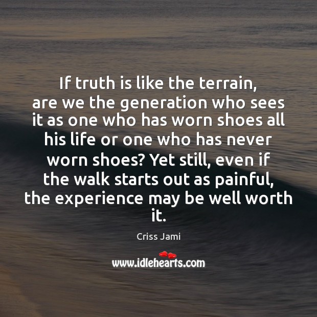 If truth is like the terrain, are we the generation who sees Image