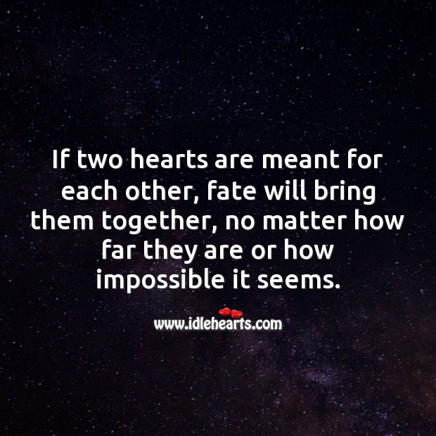 If two hearts are meant for each other, fate will bring them together. Heart Quotes Image