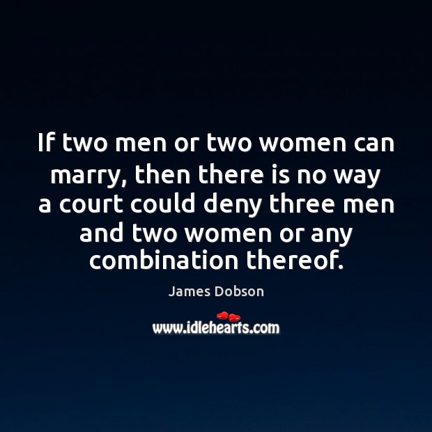 If two men or two women can marry, then there is no James Dobson Picture Quote