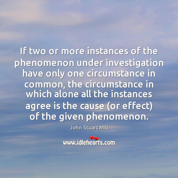 If two or more instances of the phenomenon under investigation have only Image