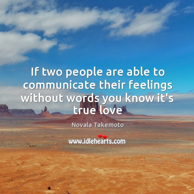 If two people are able to communicate their feelings without words you know it’s true love True Love Quotes Image