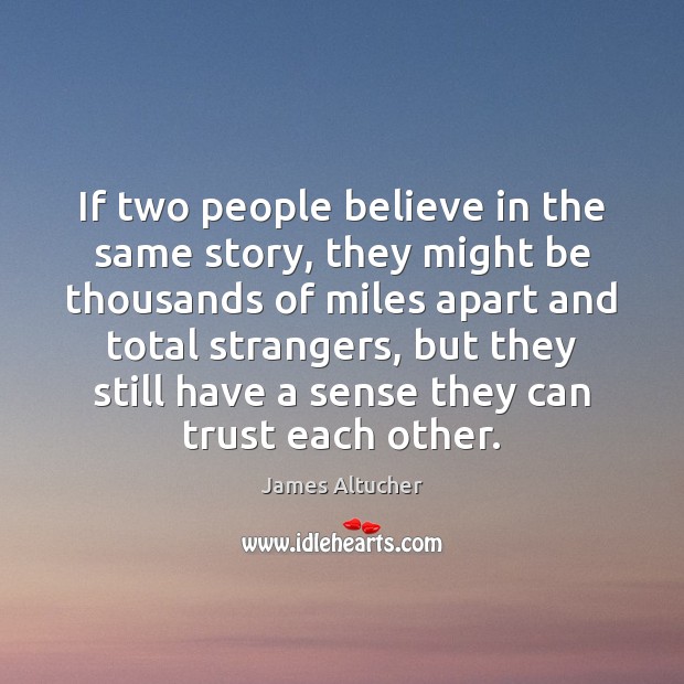 If two people believe in the same story, they might be thousands Image