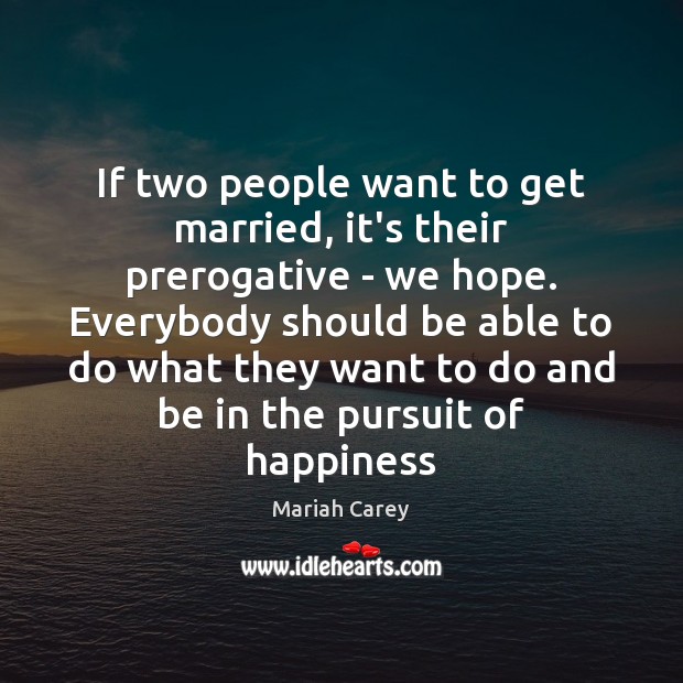 If two people want to get married, it’s their prerogative – we Mariah Carey Picture Quote