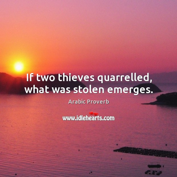 If two thieves quarrelled, what was stolen emerges. Arabic Proverbs Image