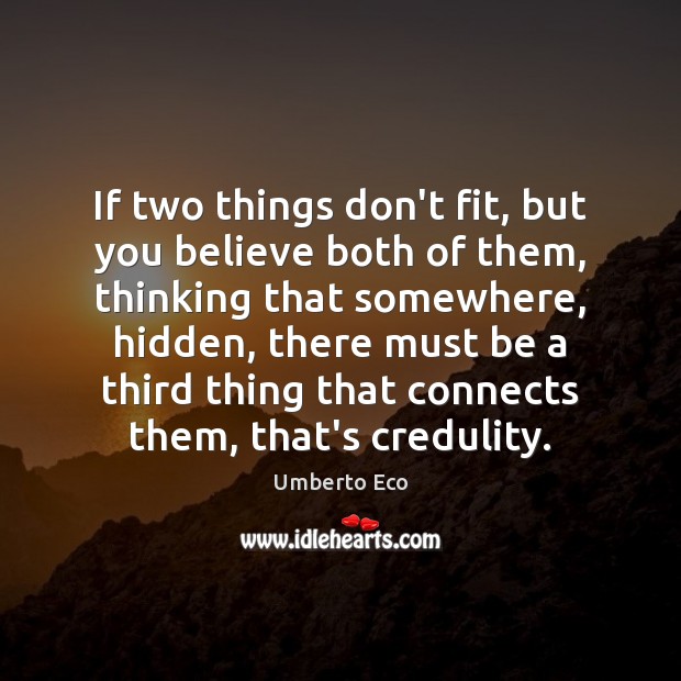 If two things don’t fit, but you believe both of them, thinking Umberto Eco Picture Quote