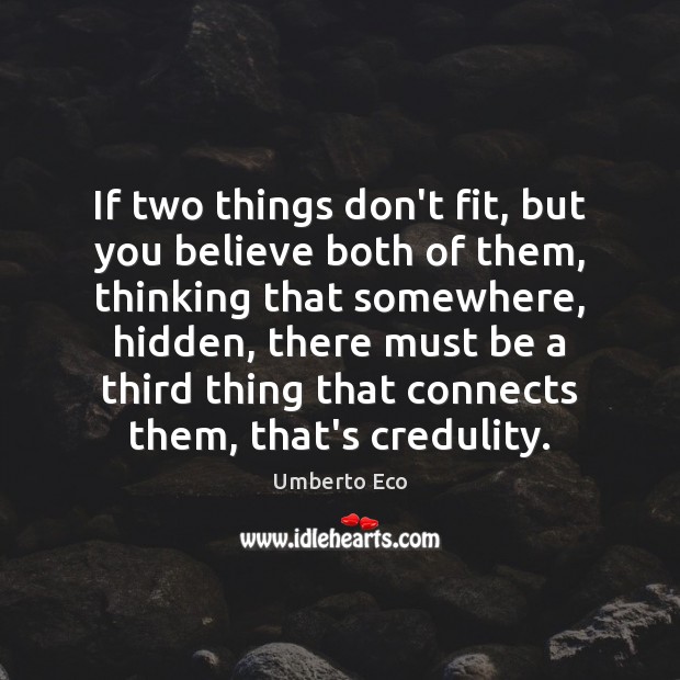 If two things don’t fit, but you believe both of them, thinking Umberto Eco Picture Quote
