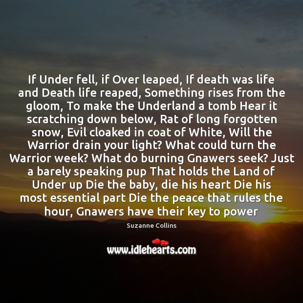 If Under fell, if Over leaped, If death was life and Death Suzanne Collins Picture Quote