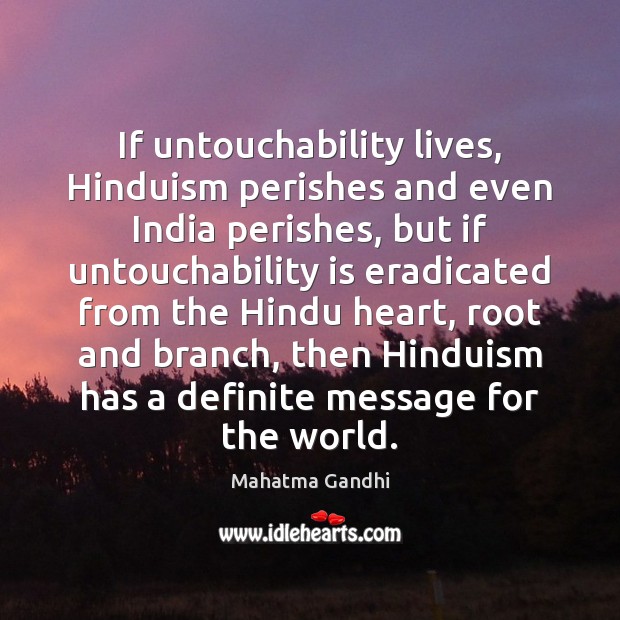 If untouchability lives, Hinduism perishes and even India perishes, but if untouchability Image