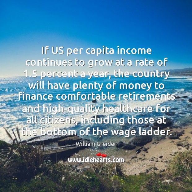 If us per capita income continues to grow at a rate of 1.5 percent a year Income Quotes Image